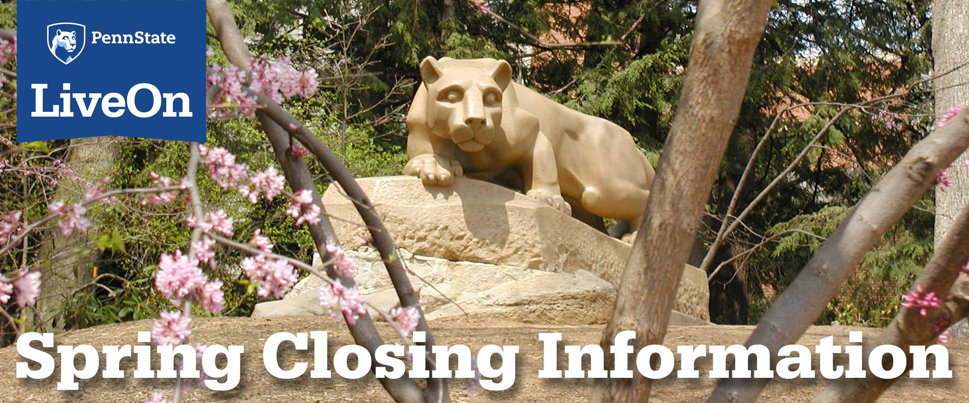 Nittany Lion Shrine with LiveOn badge and text "Spring Closing Information"